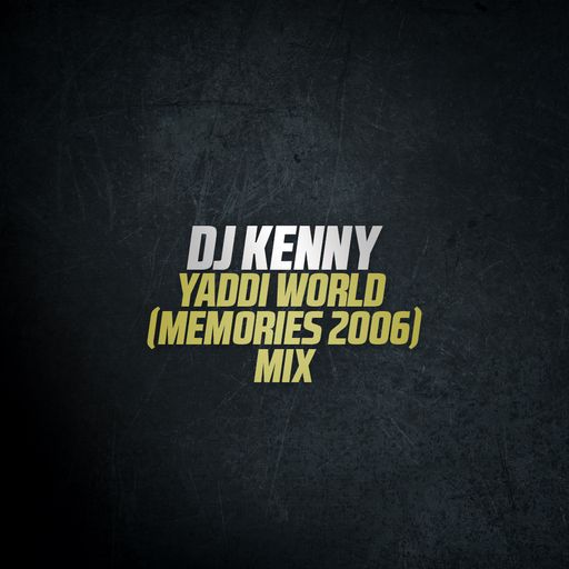DJ Kenny - Yaddi World (Memories 2006) (Dancehall Mixtape 2015)