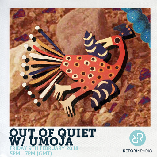Out Of Quiet pt.47 w/ Umoja 9th February 2018