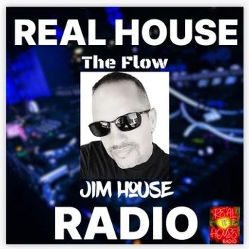 REAL HOUSE RADIO PRESENTS THE FLOW With JIM HOUSE - Friday Night Business