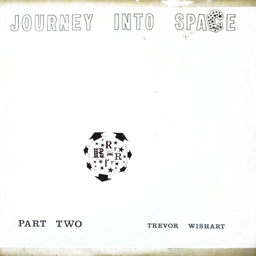 JOURNEY INTO SPACE [Trevor Wishart And Friends] - PART TWO