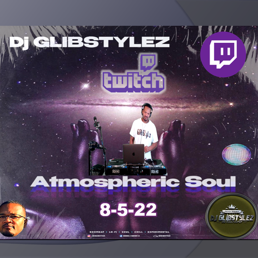DJ GlibStylez - Atmospheric SOUL (Twitch Live) 8-5-22