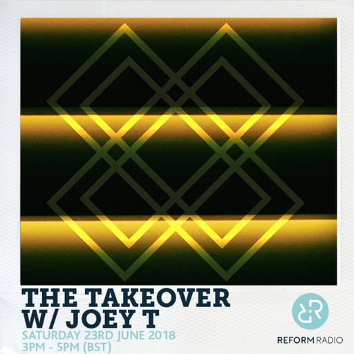 The Takeover w/ Joey T 23rd June 2018