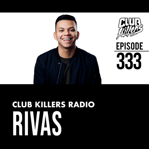 Club Killers Radio #333 - Rivas
