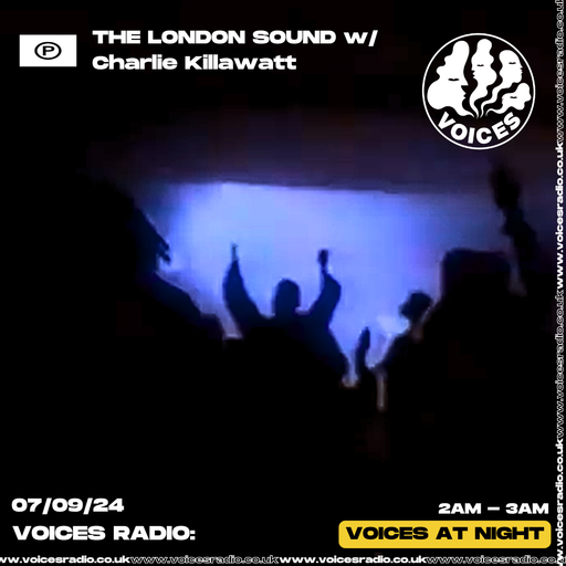 The London Sound w/ Charlie Killawatt - Voices Radio - 07:09:24.mp3