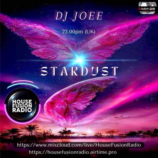 DJ JOEE - " STARDUST " - HOUSE FUSION RADIO UK - SHOW # 113