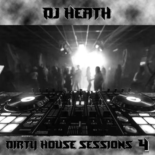 DJ HEATH - The Dirty House Sessions #4