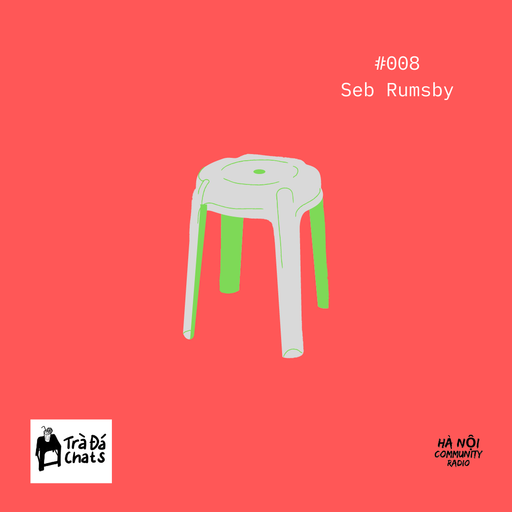 Trà Đá Chats w/ Seb Rumsby Ep 08 23.10.21