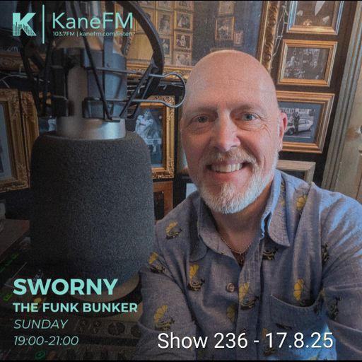 KANE FM -LIVE IN THE FUNK BUNKER WITH SWORNY- SHOW 236 -17.8.25