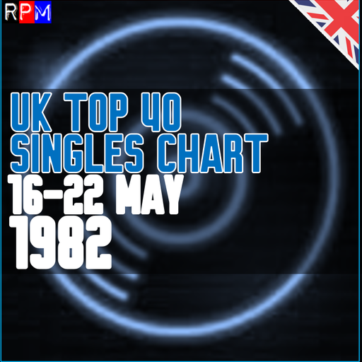 UK TOP 40 : 16-22 MAY 1982