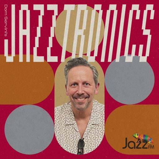 Jazztronics 009 with Dom Servini on Jazz FM