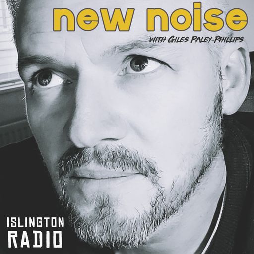New Noise with Giles Paley-Phillips (06/05/2023)