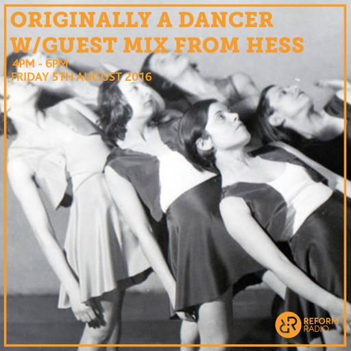 Originally A Dancer w/Guest Mix From Hess 5th August 2016