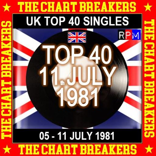 UK TOP 40 : 05 - 11 JULY 1981 - THE CHART BREAKERS