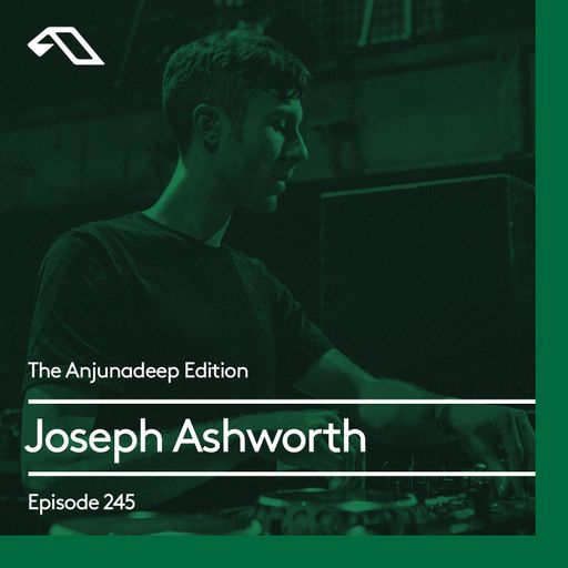 The Anjunadeep Edition 245 with Joseph Ashworth