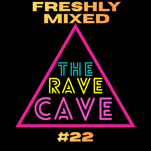 Freshly Mixed! The Rave Cave Sessions #22