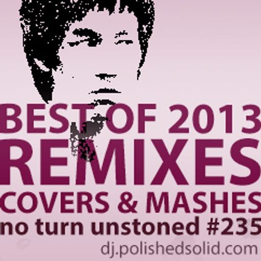 Best REMIXES Of 2013 (No Turn Unstoned #235)