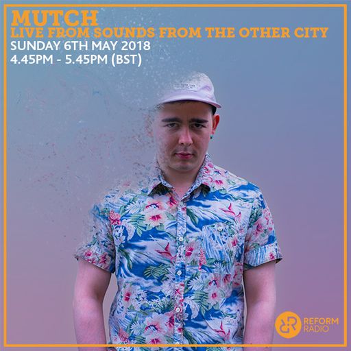 Mutch Live From Sounds From The Other City 6th May 2018
