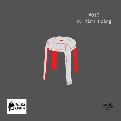 Trà Đá Chats EP 15 w/ Vũ Minh Hoàng