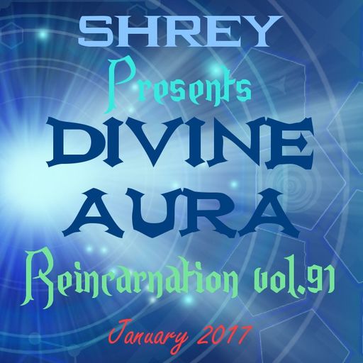 Shrey Pres. Divine Aura - Reincarnation Vol.91