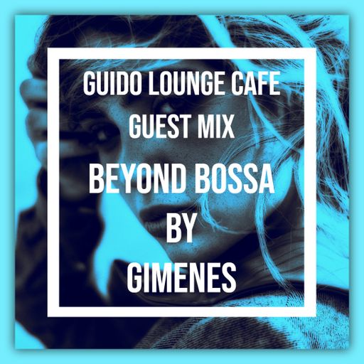 Guido Lounge Cafe guest mix Beyond Bossa by Gimenes