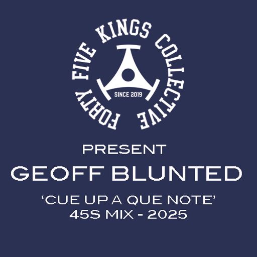 The Forty Five Kings Collective Present Geoff Blunted 'Cue Up A Que Note' 45s Mix 2025!!!