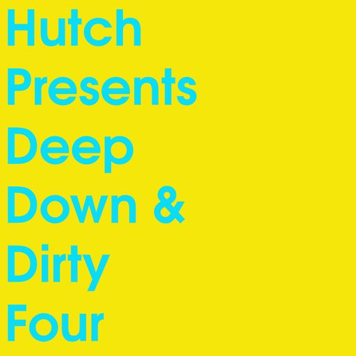 HUTCH PRESENTS DEEP DOWN & DIRTY FOUR