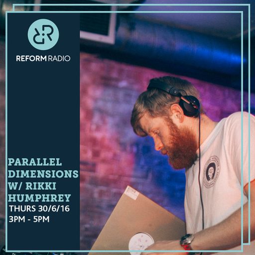 Parallel Dimensions w/Rikki Humphrey 30th June 2016