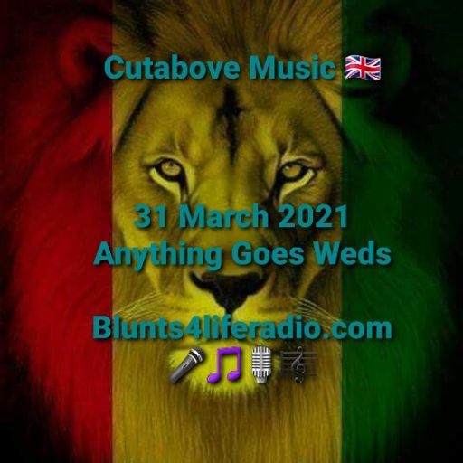 CUTABOVE MUSIC ft Fab One 31 MAR 2021 ANYTHING GOES WEDS BLUNTS4LIFERADIO