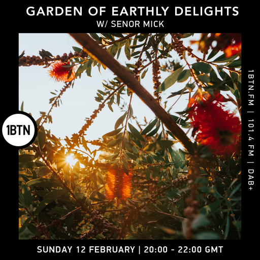 Garden Of Earthly Delights with Senor Mick - 12.02.2023