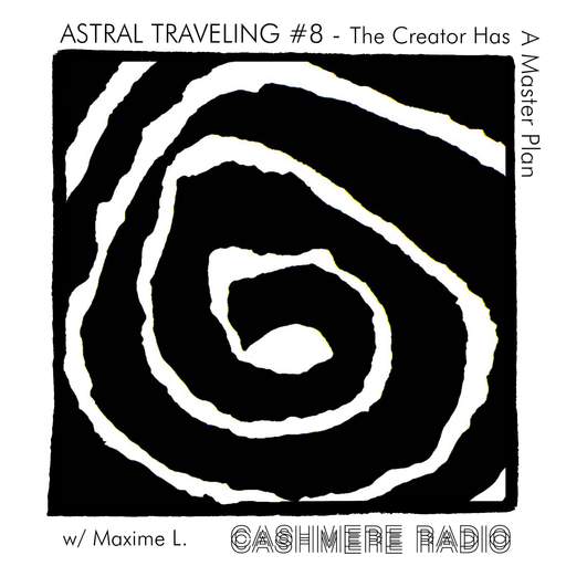 Astral Traveling #8 - The Creator Has A Master Plan, w/ Maxime L. 10.12.2020