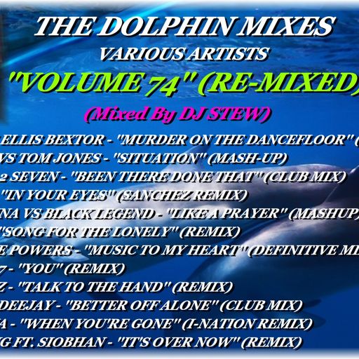 THE DOLPHIN MIXES - VARIOUS ARTISTS - ''VOLUME 74'' (RE-MIXED)