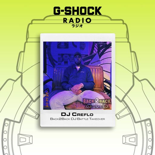 G-SHOCK Radio - Back2Back Dj Battle Takeover - Dj Creflo - 06/12