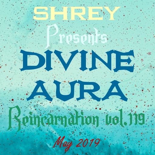 Shrey Pres. Divine Aura - Reincarnation Vol.119
