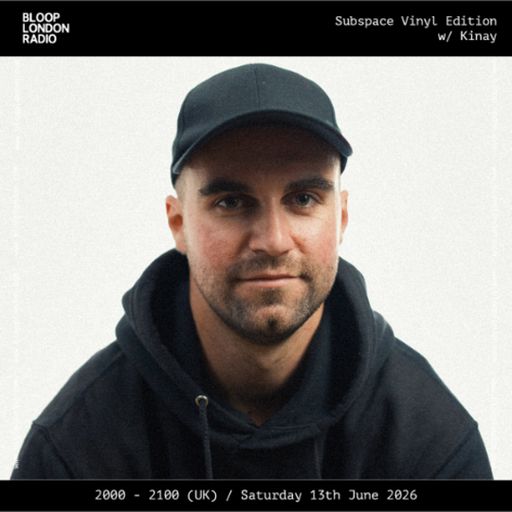 Subspace Vinyl Edition w/ Kinay - 13.06.26  [Bloop London Radio]