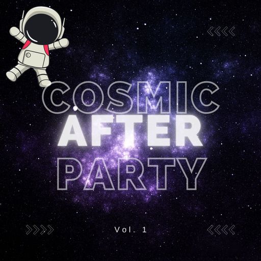 Cosmic After Party Vol.1