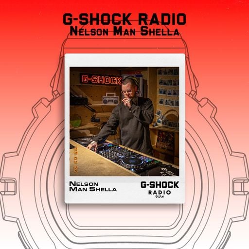 G-SHOCK Radio Presents... Nelson Man Shella - 20/02