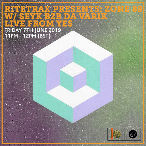 Ritetrax Presents: Zone 88 w/ SEYK B2B Da Varik Live From YES 7th June 2019