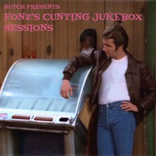 Hutch Presents Fonz's Cunting Jukebox Sessions