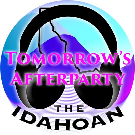 Tomorrow's Afterparty with The Idahoan - Vol 24