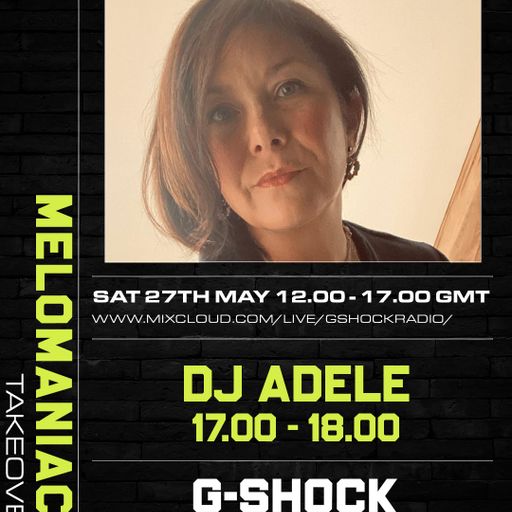 GShock Radio - Mel0maniacs Takeover - 27/05 - Dj Adele