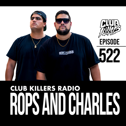 Club Killers Radio #522 - Rops and Charles