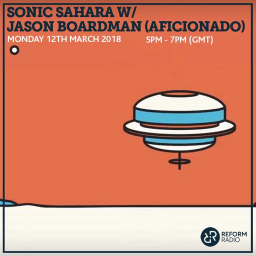 Sonic Sahara w/ Jason Boardman (Aficionado) 12th March 2018