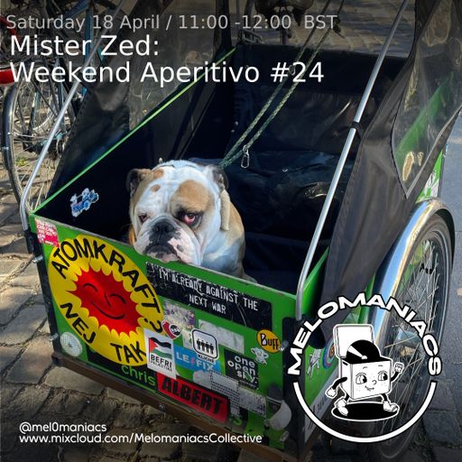 Mister Zed Weekend Aperitivo #24 // 18.04.26 // Melomaniacs Live