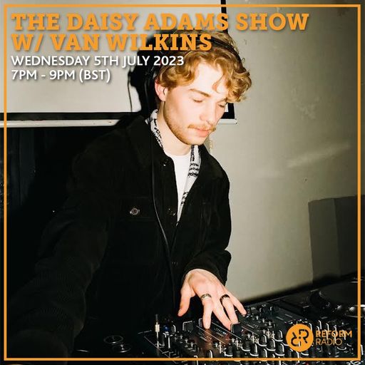 The Daisy Adams Show w/ Van Wilkins 5th July 2023