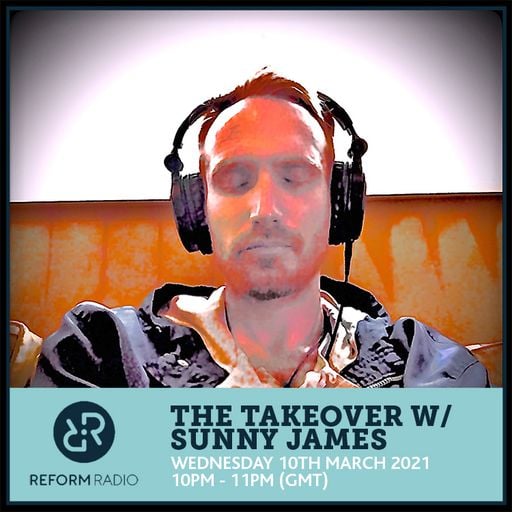 The Takeover w/ Sunny James 10th March 2021