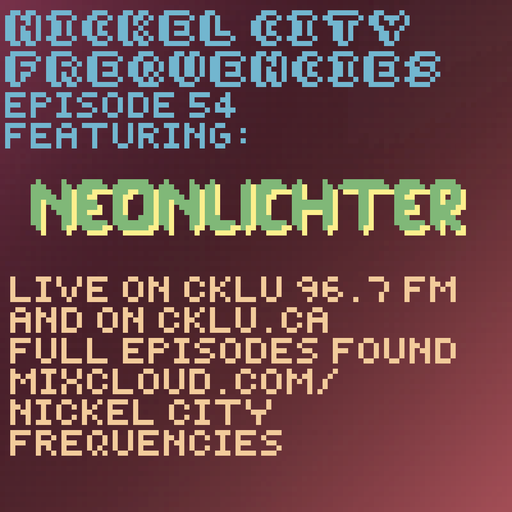 // Nickel City Frequencies on CKLU 96.7 FM // Episode 54 // Hour 2 // NeonLichter //