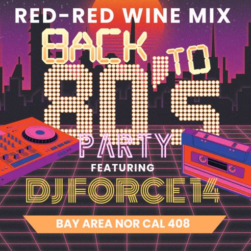 DJ FORCE 14 OLDSCHOOL SOFT 8O'S - 2000'S RED-RED WINE MIX* BAY AREA NorCal 408