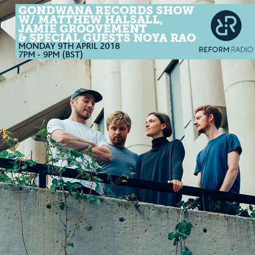 Gondwana Records show w/ Matthew Halsall, Jamie Groovement & special guests Noya Rao 9th April 2018