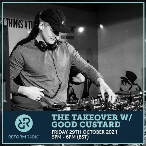 The Takeover w/ Good Custard 29th October 2021