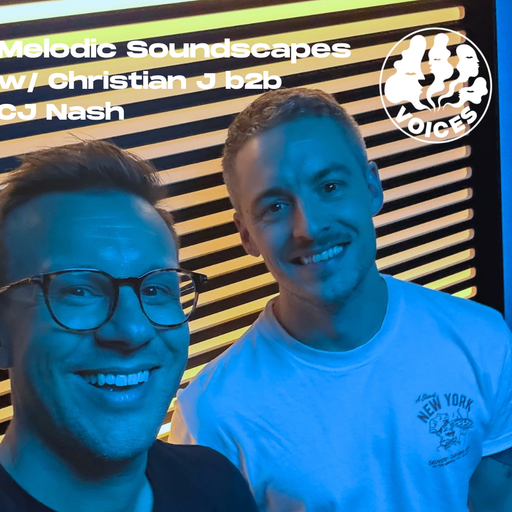 Melodic Soundscapes w/ Christian J b2b CJ Nash - 12/10/25 - Voices Radio